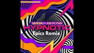 Hypnotic (Epicz Remix) - Vaarski, Abi Flynn, Epicz