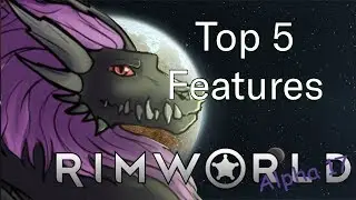Top 5 Rimworld Features in Alpha 17