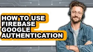 How to Use Firebase Google Authentication - Step by Step