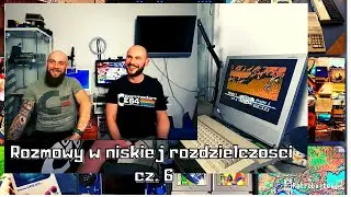 Rozmowy w niskiej rozdzielczości cz. 6 (Retrobajtel / Atari Retro Fan)