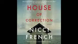 House of Correction: A Novel by Nicci French | Full Audiobook