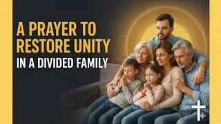 A Prayer to Restore Unity in a Divided Family