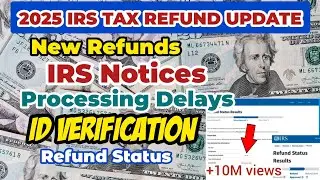 2025 IRS TAX REFUND UPDATE$ | New Refunds, ID Verification, Delays, Processing, Notices #money