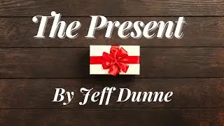 THE PRESENT || by Jeff Dunne