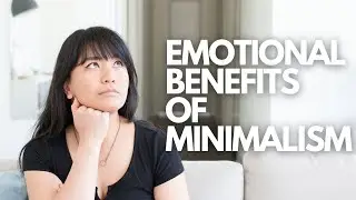 EMOTIONAL BENEFITS OF MINIMALISM: How minimalist habits can improve your emotional well being
