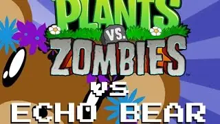 Plants vs Zombies vs Echo Bear