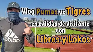 Vlog PUMAS vs TIGRES en calidad de visitante con LIBRES Y LOKOS, Jornada 3 del clausura 2022