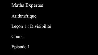 Maths Expertes Arithm&eacute;tique 1 Divisibilit&eacute; Cours Episode 1 Diviseurs
