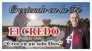 ⚜ Los 12 artículos del CREDO ⚜  Creo en un solo Dios ⚜ Creciendo en la FE