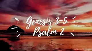Day 2: Genesis 3-5  Psalm 2