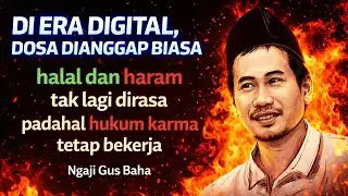 Di Era Digital, Dosa Dianggap Biasa | Gus Baha Ingatkan Halal & Haram