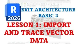 REVIT 2026 BASIC ARCHITECTURE BASIC 2 - 1 IMPORT AND TRACE VECTOR DATA