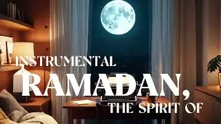 THE SPIRIT OF RAMADAN | Spiritual Arabic Fusion | Instrumental 