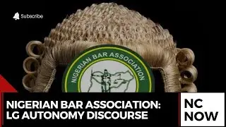 Nigerian Bar Association: Local Government Financial Autonomy Discourse