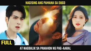 [FULL] Dugo Ang Nagising Sa Pamana, Nakamit Ang Kapangyarihan At Nagbalik Sa Panahon Ng Pag-Aaral
