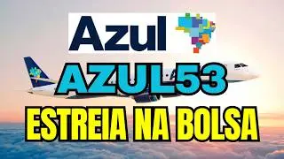 AZUL54  DESABANDO AZUL53 ESTREIA NA BOLSA VAI VIRAR PÓ!