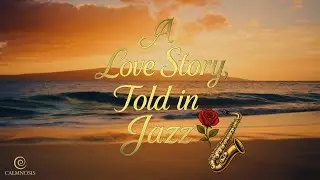 🎷🌹Romantic Smooth Jazz 4K &bull; A Love Story Told in Jazz | Ibiza Ocean Lounge Vibes ❤️📖