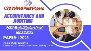 Lecture #4  - Solution to Q#4 CSS Accountancy and Auditing Part-1 2025 Trail Balance, Adjustment
