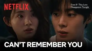 She forgets him, he remembers | Even If This Love Disappears Tonight | Netflix [ENG SUB]