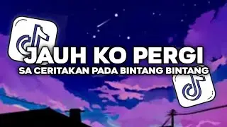 DJ JAUH KO PERGI SLOW FULL SONG VIRAL TIKTOK TERBARU 2026