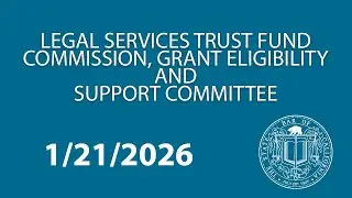 Legal Services Trust Fund Commission, Grant Eligibility and Support Committee 1-21-2026