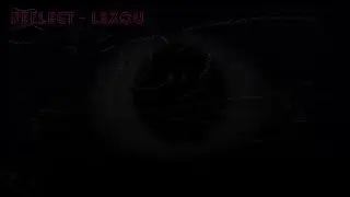 Reflect - Lexou (W.I.P)