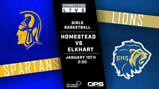 HOMESTEAD SPARTANS VS ELKHART LIONS - IHSAA GIRLS BASKETBALL - JAN. 10