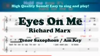 Eyes On Me - Richard Marx (Tenor/Soprano Saxophone Sheet Music Am Key / Karaoke / Easy Solo Cover)