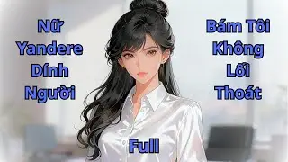 Cô nàng Yandere dính người, khiến trái tim tôi thấp thỏm không yên | tiểu thuyết Review