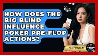 How Does The Big Blind Influence Poker Pre-flop Actions? - Poker Pro Academy
