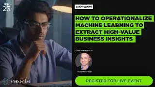 How to Operationalize Machine Learning to Extract High-Value Business Insights from Data