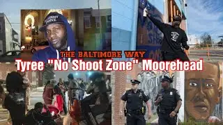 Tyree &ldquo;No Shoot Zone&rdquo; Moorehead |The Baltimore Way|