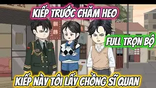 Kiếp Trước Chăm Heo Kiếp N&agrave;y T&ocirc;i Lấy Chồng Sĩ Quan | AD Review