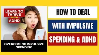 Overcoming Impulsive Spending | Ep. 11 of Learn To Thrive With ADHD Podcast