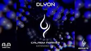 DLYON - 111 (CALHEM PARKER EXTENDED MIX) // OUT NOW! (A & A BLACK)