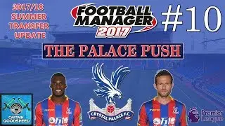 FM17 Crystal Palace | The Palace Push E10: CAN WE SURVIVE? | Summer Transfer Update