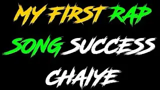 MY FIRST RAP SONG SUCCESS CHAIYE