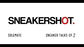 Sneaker talks | Solemate x sneakershot. | ep.02