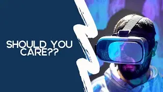 The Metaverse - Should You Care?