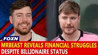 MrBeast Reveals Financial Struggles Despite Billionaire Status
