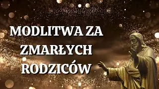 🙏🙏🙏MODLITWA ZA ZMARŁYCH RODZIC&Oacute;W. Siła Modlitwy.