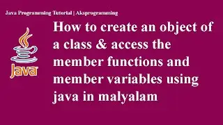 How to create an object of a class and access the member functions and member varible in malyalam