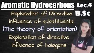 Lec.3|aromatic hydrocarbons|explanation of directive influence of substituents| B.Sc