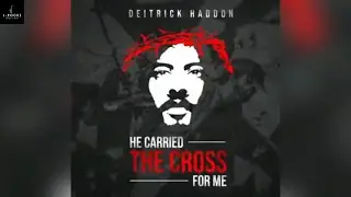 DEITRICK HADDON - HE CARRIED THE CROSS FOR ME ( THE MUSIC VIDEO)