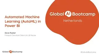 Automated Machine Learning (AutoML) in Power BI - Dave Ruijter - #GlobalAIBootcamp2019