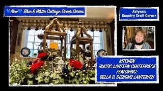 💙NEW💙 KITCHEN ISLAND RUSTIC CENTERPIECE -- HIGHLIGHTING BELLA D. DESIGNS LANTERNS!