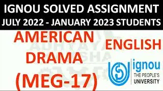 MEG 17 - AMERICAN DRAMA  - IGNOU SOLVED ASSIGNMENT 2022-2023 - JULY 2022 - JANUARY 2023 STUDENTS