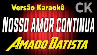 Amado Batista Nosso amor continua Karaokê