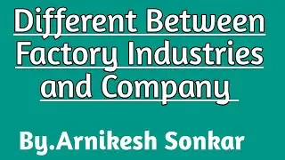 Different Between Factory, Industries and Company