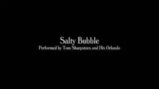 Salty Bubble - Tom Sharpsteen and His Orlando